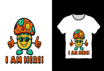 T shirt design with a Mushroom Text I am here, Mushroom T-shirt vector desing and Mockup