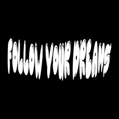 Text "Follow your dreams" isolated on a black background. Lettering illustration
