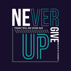 Never give up,Slogan and quotes lettering motivated typography design in vector illustration. t shirt clothing apparel and other uses