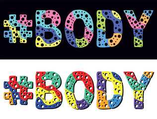 #BODY Multicolored bright cartoons text, curves isolated letters, round holes like bubbles. Hashtag BODY for Adult resources, social network, typography banner, t-shirts.