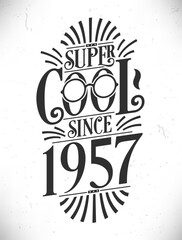 Super Cool since 1957. Born in 1957 Typography Birthday Lettering Design.