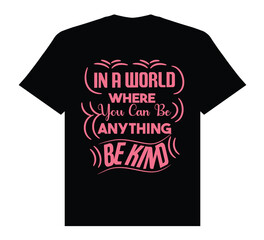 In a world where you can be anything be kind t shirt, kindnessday typhography t shirt design...