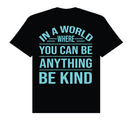 
In a world where you can be anything be kind t shirt design, kindnessday typhography design t shirt...