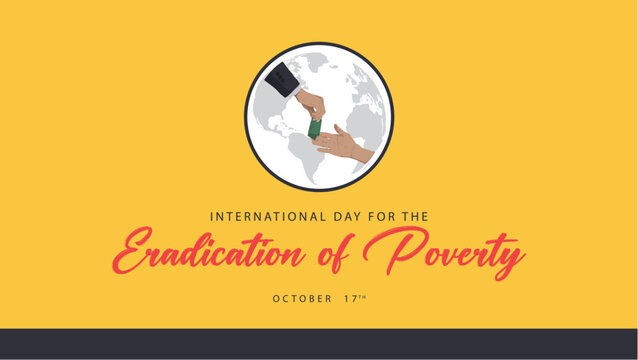 International day for the eradication of poverty. Celebrated every year on October 17th. Suitable for banners, web, social media, greeting cards etc