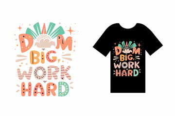 Dream Big, Work Hard T-Shirt Design