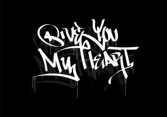 GIVE YOU MY HEART word graffiti tag style