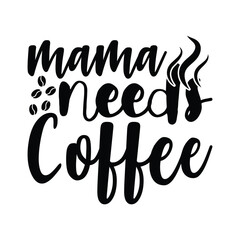 Mama need is coffee, Mama Svg, Coffee vector ,