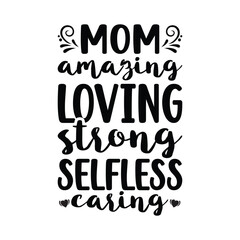 Mom amazing loving strong selfless caring, Mom Svg