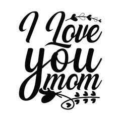 I love you Mom, Mom Svg. 