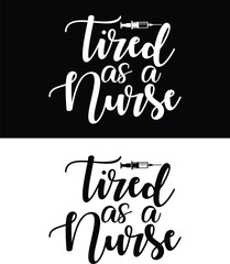 Tired As A  Nurse-Nurse Svg, Nursing Svg, Medical svg, Nurse Life, Hospital, Nurse T-shirt Design
