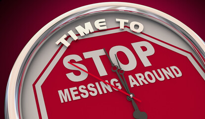 Time to Stop Messing Around Clock Act Now Get Serious No Waste 3d Illustration - obrazy, fototapety, plakaty