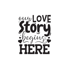 Our Love Story Begins Here Vector Design on White Background