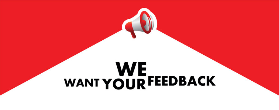 We want your feedback sign on white background	