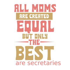 all moms are created equal but only the best are secretaries svg