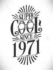 Super Cool since 1971. Born in 1971 Typography Birthday Lettering Design.