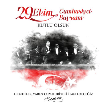 Happy 29 October Republic Day, gentlemen, we are declaring the republic tomorrow, Kemal Atat&uuml;rk
