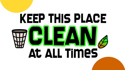 Keep This Place Clean At All Times Signage and Poster. - obrazy, fototapety, plakaty