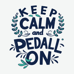 ''Keep calm and pedal on'' t shirt, Apparel design and textured lettering. typography, Vector print, poster, emblem.