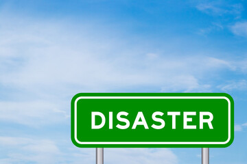 Green color transportation sign with word disaster on blue sky with white cloud background