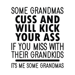 Some grandmas cuss and will kick your ass if you miss with their grandkids it's me some grandmas eps - obrazy, fototapety, plakaty