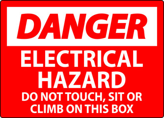 Danger Sign Electrical Hazard - Do Not Touch, Sit Or Climb On This Box