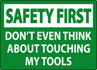 Safety First Sign Do not Touch the Tools