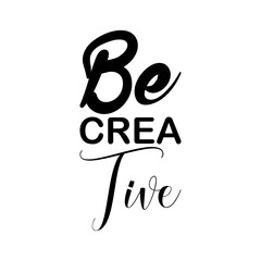 be creative black letter quote