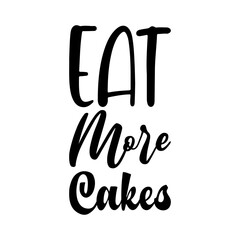 eat more cakes black letters quote - obrazy, fototapety, plakaty