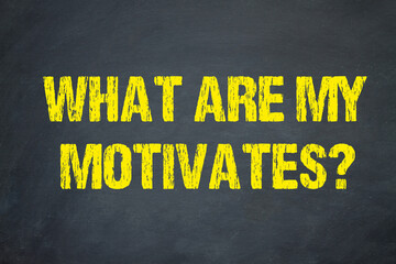 What are my motivates?