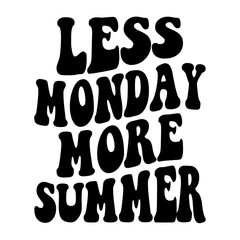 Less Monday More Summer Svg