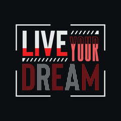 "Live your Dream" Trendy minimalist typography t-shirt. motivational quote. Vector design for clothing brands, posters, t-shirts, covers, banners, stickers, cards, mugs, bags etc.