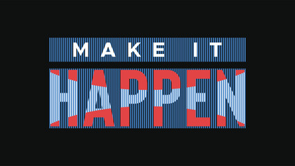 "Make it Happen" Trendy minimalist typography t-shirt. motivational quote. Vector design for clothing brands, posters, t-shirts, covers, banners, stickers, cards, mugs, bags etc.