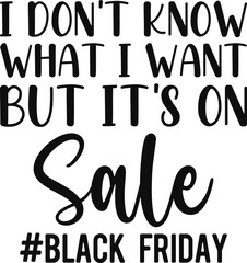 I Don't Know What I Want But It's On Sale Black Friday T-shirt Design