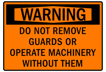 Do not operate machinery warning sign and labels do not remove guards or operate machinery without them