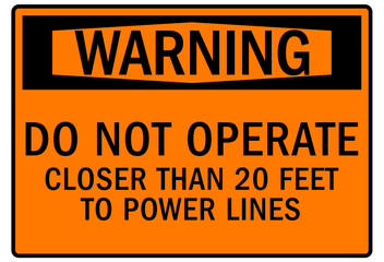 Do not operate machinery warning sign and labels do not operate closer than 20 feet to power lines