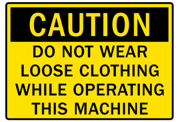 Fototapeta premium Do not operate machinery warning sign and labels do not wear loose clothing while operating this machine