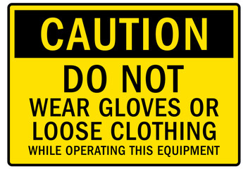Do not operate machinery warning sign and labels do not rear gloves or loose clothing while operating this equipment