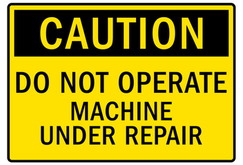 Do not operate machinery warning sign and labels machine under repair