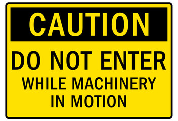 Do not operate machinery warning sign and labels do not enter while machinery in motion