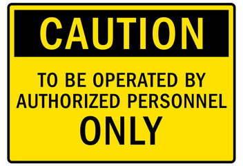Do not operate machinery warning sign and labels to be operated by authorized personnel only