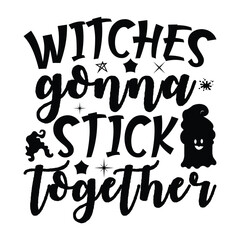 Witches gonna stick Together, Halloween Svg