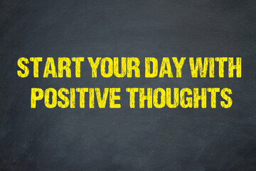 Start your day with positive thoughts	