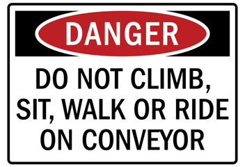 Conveyor warning sign and labels do not climb, sit, walk or ride on conveyor