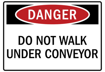 Conveyor warning sign and labels do not walk under conveyor