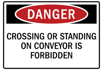 Conveyor warning sign and labels crossing or standing on conveyor is forbidden