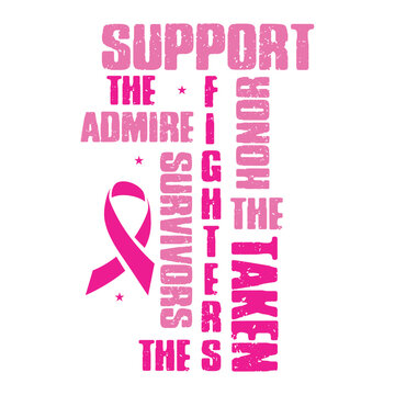 Support The Fighters Admire The Survivors Honor The Taken Breast Cancer T Shirt Design