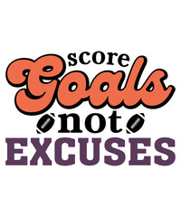 Score goals not excuses t-shirt design, Score goals not excuses svg, Football t-shirt, Football svg, Cut File