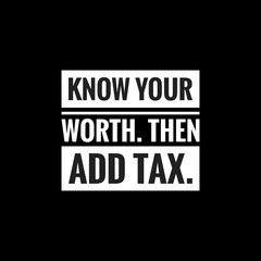 know your worth then add taxr simple typography with black background
