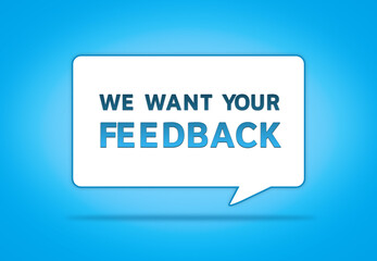 We Want Your Feedback - blue speech bubble
