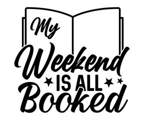  My Weekend Is All Booked Svg, Book Lover,Librarian,T Shirt Design,Mug Clipart,School,Reading Designs, Books Cricut